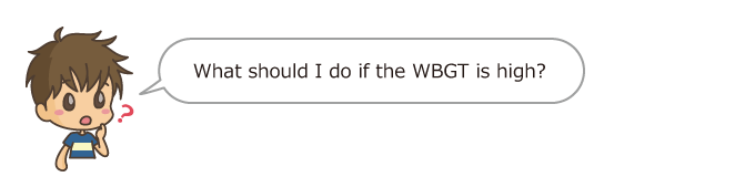 What shoud I do if the WBGT is high?