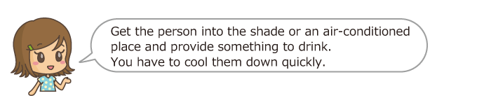 Get the person into the shade or an air-conditioned place and provide something to drink. You have to cool them down quickly.