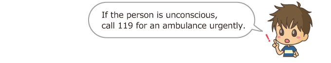 If the person is unconscious, call 119 for an ambulance urgently.